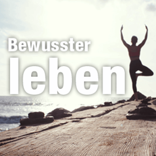 Achtsamkeit - Bewusster Leben