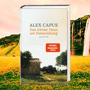 Alex Capus&#039; neuer Roman - Das kleine Haus am Sonnenhang