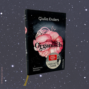 Giulia Enders neue Entdeckungsreise: - &ldquo;Organisch&rdquo; &ndash; unser K&ouml;rper als Lebensratgeber