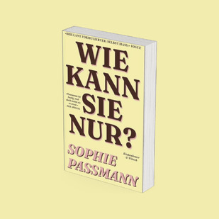 Sophie Passmann - Wie kann sie nur?